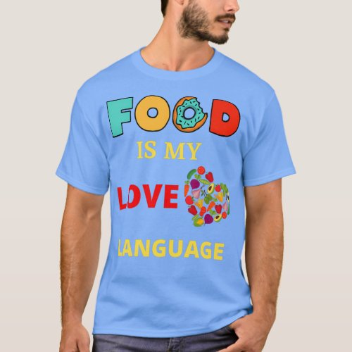 Food Is My Love Language 7  T_Shirt