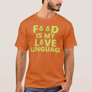 Food is my love language Avocados T-Shirt