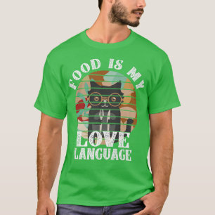 Food Is My Love Language Chef Baking Love Foodie T-Shirt