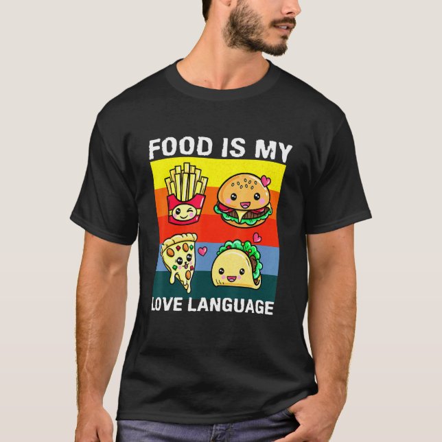 Food Is My Love Language Chef Foodie Fast Food T-Shirt (Front)