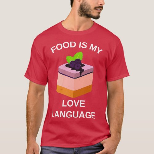 Food Is My Love Language Copy 5  T_Shirt