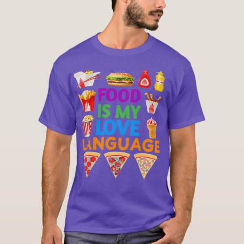 Food Is My Love Language Copy Copy 5  T_Shirt