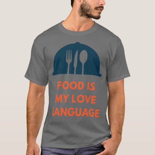 Food Is My Love Language Copy Copy Copy Copy 5  T_Shirt