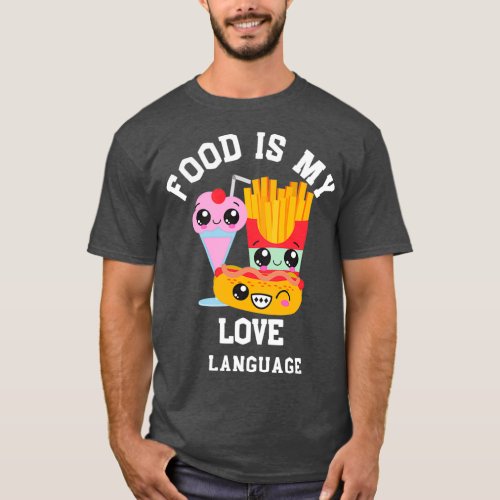 Food Is My Love Language Copy Copy Copy Copy 7  T_Shirt