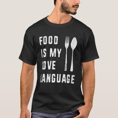 Food Is My Love Language Culinary Gourmet Executiv T_Shirt