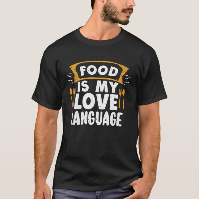 Food Is My Love Language Culinary Gourmet Executiv T-Shirt (Front)