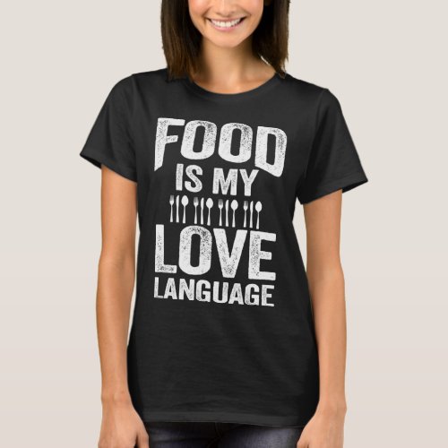 Food Is My Love Language Dinnerware Gourmet Execut T_Shirt
