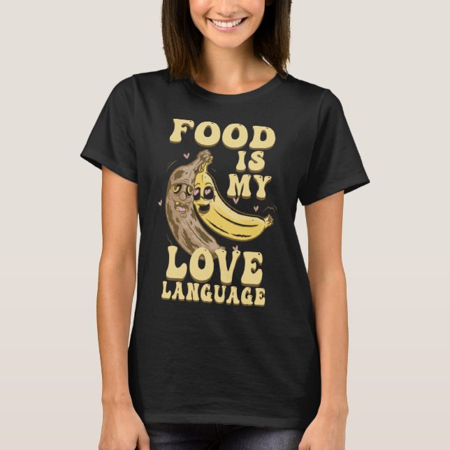 Food Is My Love Language Executive Chef  Bananas T-Shirt (Front)