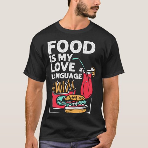 Food Is My Love Language Fast Food Gourmet Executi T_Shirt