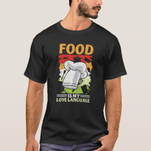 Food Is My Love Language Foodie Culinary Chef Coo T-Shirt