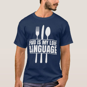 Food Is My Love Language Foodie Lovers 627 T-Shirt