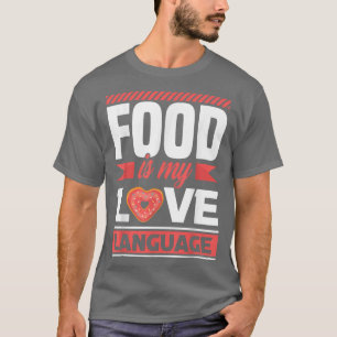 Food is my love language - foodie T-Shirt