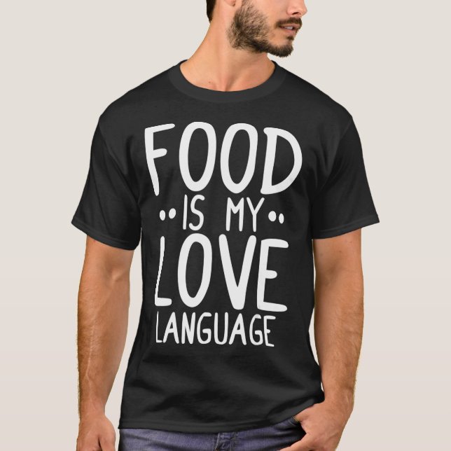 Food Is My Love Language Funny Food Chef Cooking T-Shirt (Front)