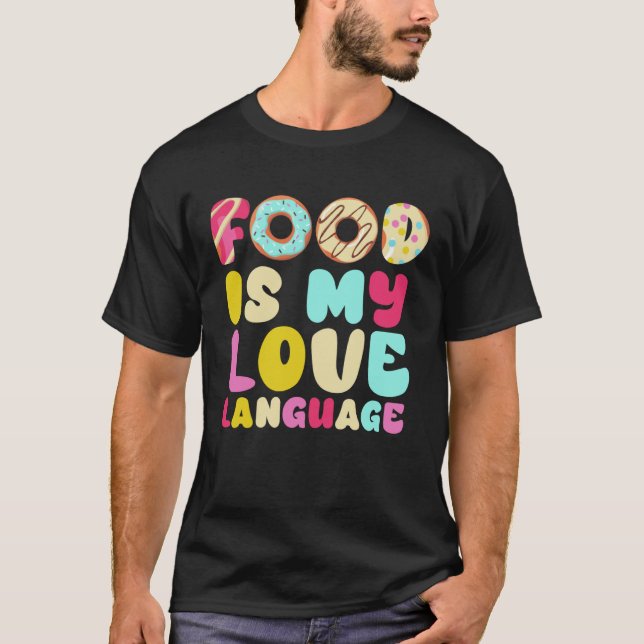 Food Is My Love Language Gourmet Executive Chef Do T-Shirt (Front)