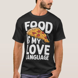 Food Is My Love Language Pizza Art Gourmet Executi T-Shirt