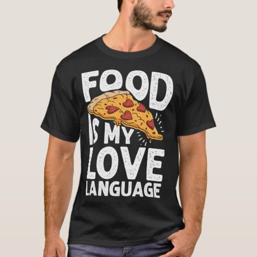Food Is My Love Language Pizza Art Gourmet Executi T_Shirt