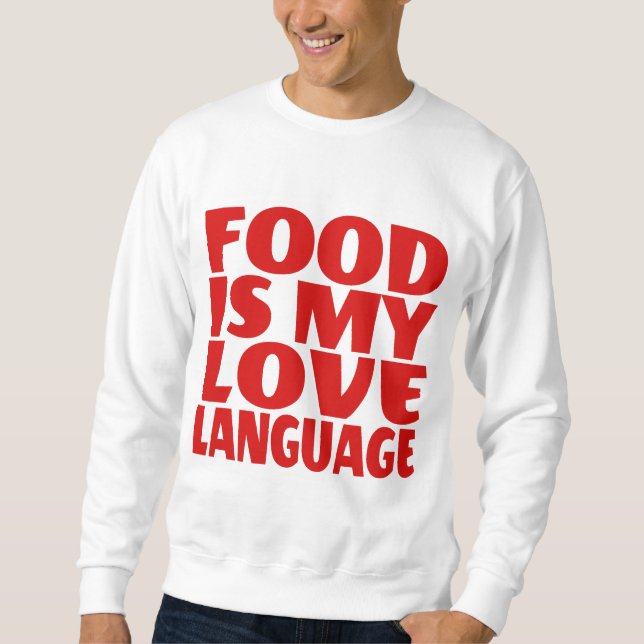 Food is My Love Language  Sweatshirt (Front)