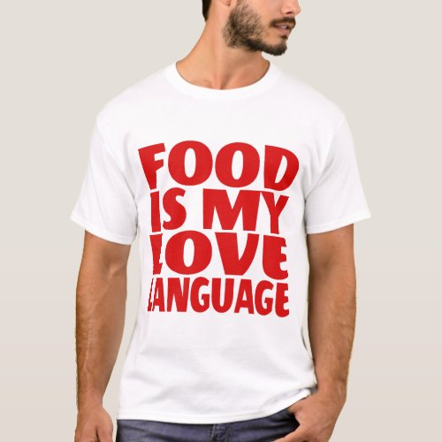 Food is My Love Language   T_Shirt