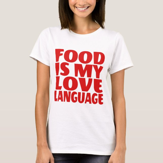 Food is My Love Language    T-Shirt (Front)