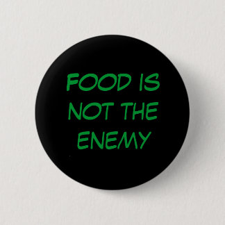 Food is not the enemy pinback button