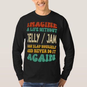 Food Jelly Jam Quote For Jelly Jam T-Shirt