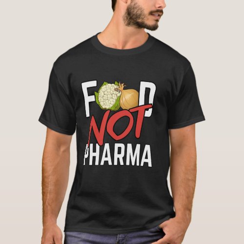Food Not Pharma Healthy Organic Herbalist Nutritio T-Shirt