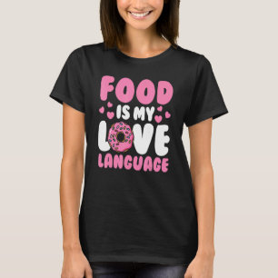 Food Pun Foodie Food Food Is My Love Language T-Shirt