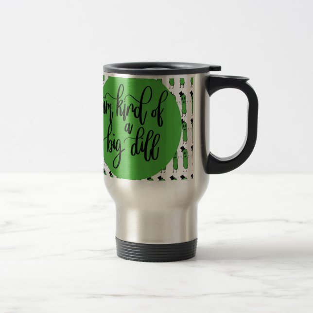Food pun "IM KIND OF A BIG DILL" Travel Mug (Right)