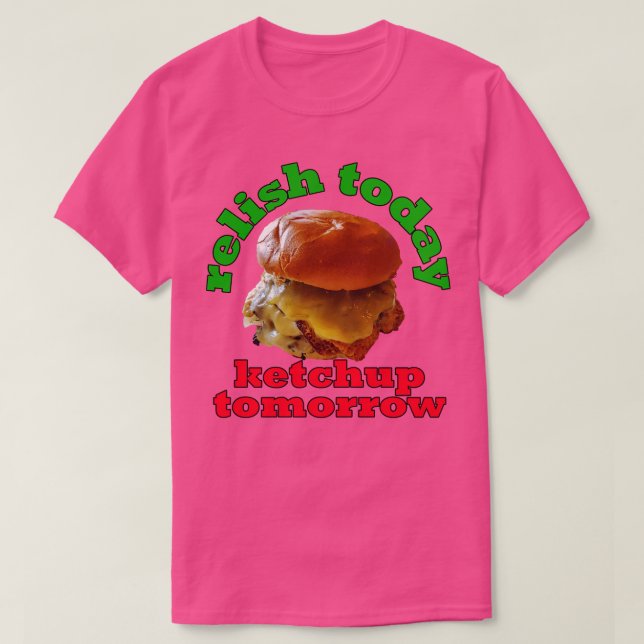 Food Pun Relish Today Ketchup Tomorrow Double Stac T-Shirt (Design Front)