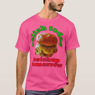 Food Pun Relish Today Ketchup Tomorrow Double Stac T-Shirt