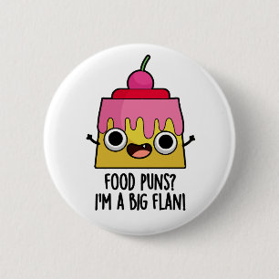Food Puns - I'm A Big Flan Funny Dessert Pun  Button