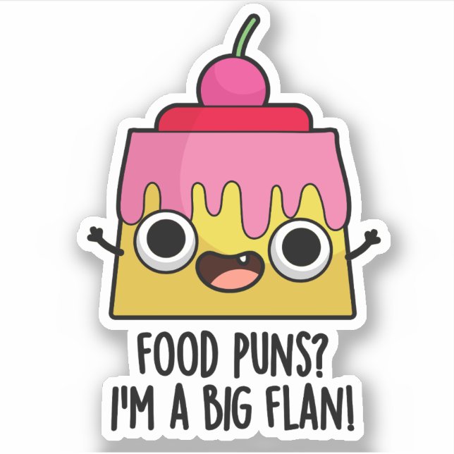 Food Puns - I'm A Big Flan Funny Dessert Pun  Sticker (Front)