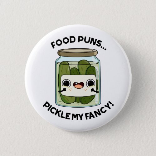 Food Puns Pickle My Fancy Funny Food Pun  Button