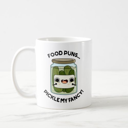 Food Puns Pickle My Fancy Funny Food Pun  Coffee Mug
