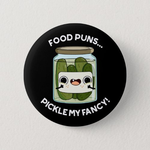 Food Puns Pickle My Fancy Funny Food Pun Dark BG Button