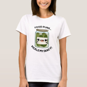 Food Puns Pickle My Fancy Funny Food Pun T-Shirt