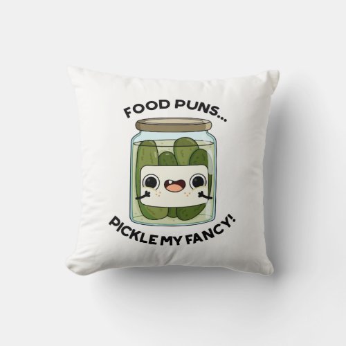 Food Puns Pickle My Fancy Funny Food Pun  Throw Pillow