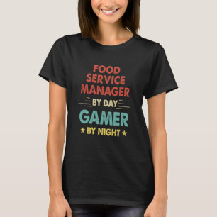 Food Service Manager By Day Gamer By Night T-Shirt