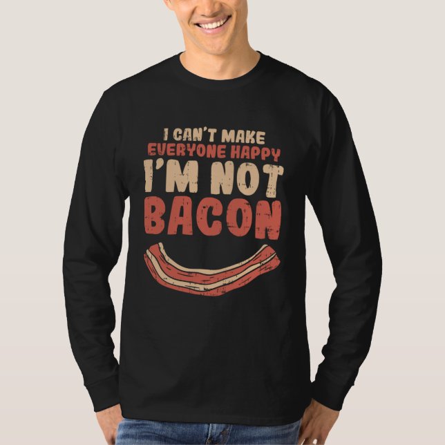 Food Smile Quote Can Make Everyone Happy I´m Not B T-Shirt (Front)