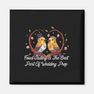 Food Tasting Best Part Of Wedding Prep Funny Weddi Magnet