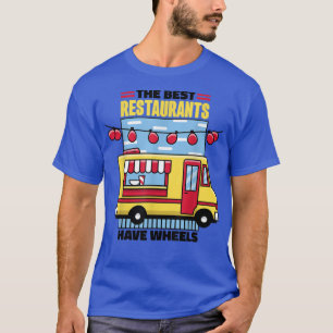 Food Truck The Best Restaurants Have Wheels 487 T-Shirt