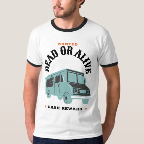 Food Truck Wanted Dead or Alive Cash Reward T_Shirt