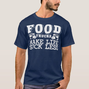 Food Trucker Joke Foodie Booth Cart Street Food Tr T-Shirt
