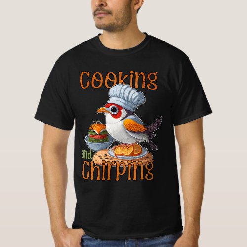 Food Worker and Bird Lover _ Cooking and Chirping T_Shirt