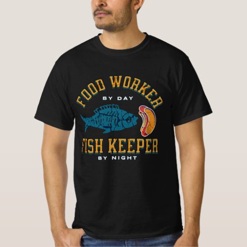Food Worker by day Fish Keeper by night T_Shirt
