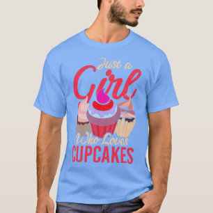 Foodie Baking Sweets Just A Girl Who Loves Cupcake T-Shirt