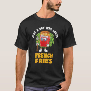 Foodie Food Just A Boy Who Loves French Fries T-Shirt