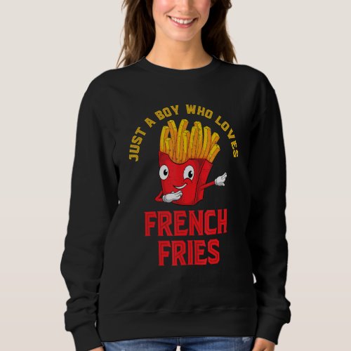Foodie Funny Food Just A Boy Who Loves French Frie Sweatshirt