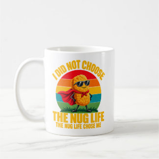 Foodie Humor I Did Not Choose The Nug Life Superhe Coffee Mug