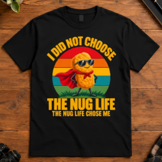 Foodie Humor I Did Not Choose The Nug Life Superhe T-Shirt